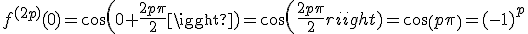 f^{(2p)}(0) = cos(0+\frac{2p\pi}{2}) = cos(\frac{2p\pi}{2}) = cos(p\pi) = (-1)^p